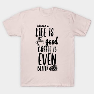 "Adventure in Life is Good Coffee is Even Better" T-Shirt